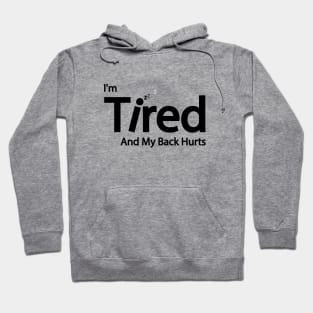 I'm Tired And My Back Hurts Hoodie